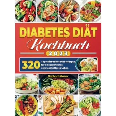 Abbildung von Diabetes Diät Kochbuch 2023: 320 Tage Diabetiker Rezepte für ein gesünderes, schmackhafteres Leben