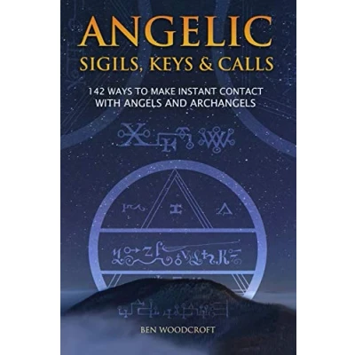 Abbildung von Angelic Sigils, Keys and Calls: 142 Ways to Make Instant Contact with Angels Archangels (The Power of Magick)