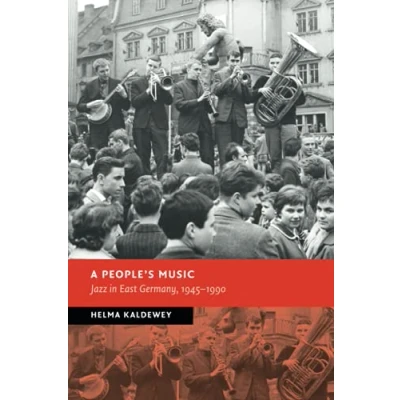 Abbildung von A People&#039;s Music: Jazz in East Germany, 1945 1990 (New Studies European History)