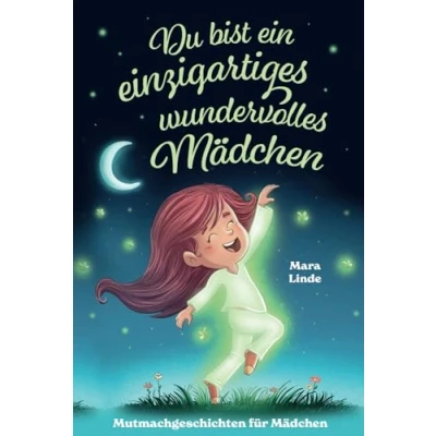 Abbildung von du bist ein einzigartiges wundervolles Mädchen!: Mutmachgeschichten für Mädchen. Inspirierendes Kinderbuch ab 6 Jahre über Gefühle, Selbstvertrauen ... im Grundschulalter. (So wie bist!, Band 3)