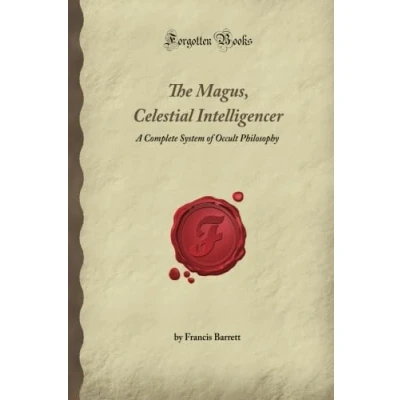 Abbildung von The Magus, Celestial Intelligencer: A Complete System of Occult Philosophy (Forgotten Books)