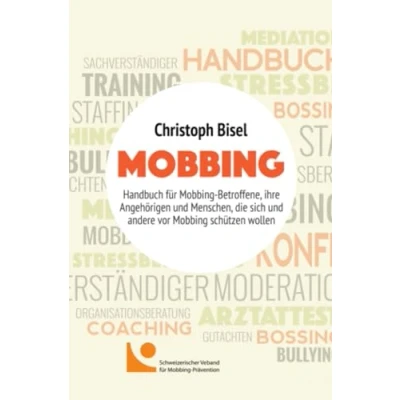 Abbildung von Mobbing: Handbuch für Mobbing Betroffene, ihre Angehörigen und Menschen, die sich andere vor schützen wollen
