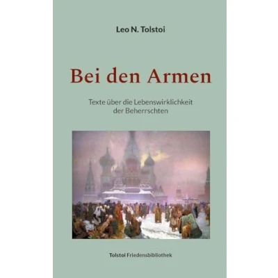Abbildung von Bei den Armen: Texte über die Lebenswirklichkeit der Beherrschten (Tolstoi Friedensbibliothek B)