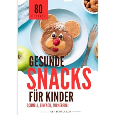 Abbildung von gesunde Snacks für Kinder: schnell, einfach, zuckerfrei: Rezepte Naschereien