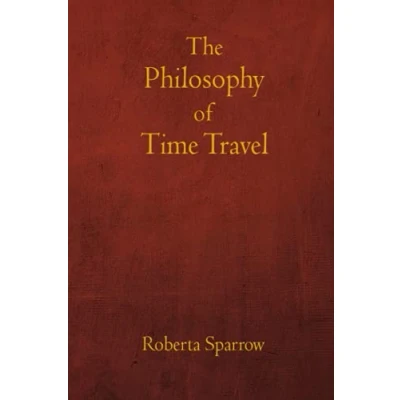 Abbildung von The Philosophy of Time Travel: Philosophy, Ethics, and Method for Travel