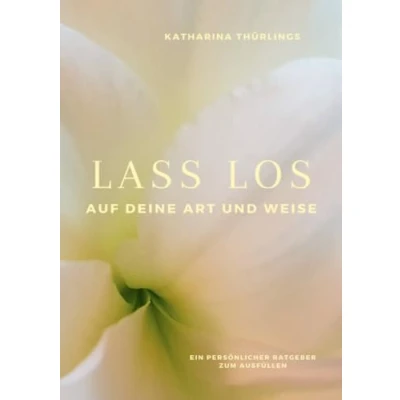 Abbildung von Lass Los! Auf deine Art und Weise: Ein persönlicher Ratgeber zum Ausfüllen
