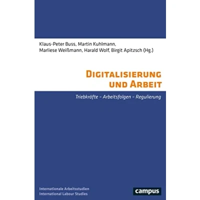 Abbildung von Digitalisierung und Arbeit: Triebkräfte Arbeitsfolgen Regulierung (International Labour Studies, 28)