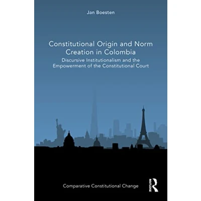 Abbildung von Constitutional Origin and Norm Creation in Colombia: Discursive Institutionalism the Empowerment of Court (Comparative Change)