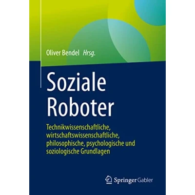 Abbildung von Soziale Roboter: Technikwissenschaftliche, wirtschaftswissenschaftliche, philosophische, psychologische und soziologische Grundlagen