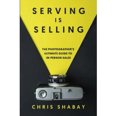 Abbildung von Serving Is Selling: The Photographer’s Ultimate Guide to In Person Sales