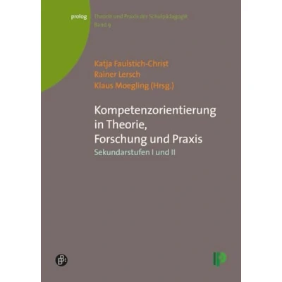 Abbildung von Kompetenzorientierung in Theorie, Forschung und Praxis: Sekundarstufen I II (Theorie Praxis der Schulpädagogik) (prolog Theorie