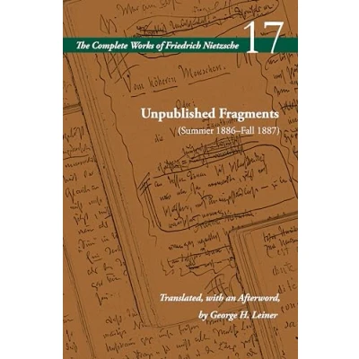 Abbildung von Unpublished Fragments Summer 1886fall 1887: Volume 17 (Complete Works of Friedrich Nietzsche, 17)