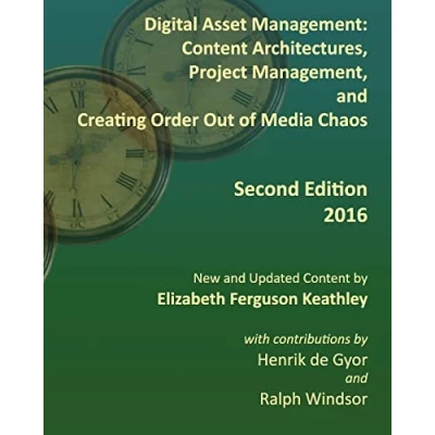 Abbildung von Digital Asset Management: Content Architectures, Project Management, and Creating Order Out of Media Chaos: Second Edition