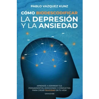 Abbildung von Cómo Biodescodificar la Depresión y Ansiedad: Aprende a dominar tus pensamientos, emociones conductas para crear felicidad en tu vida