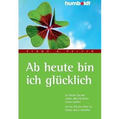 Abbildung von Ab heute bin ich glücklich: So führen Sie das Leben, schon immer wollten. Lernen Glück zu finden und behalten (humboldt Psychologie &amp; Lebensgestaltung)