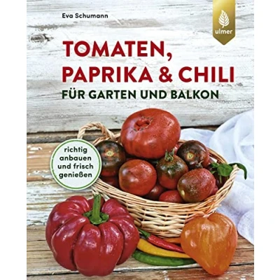 Abbildung von Tomaten, Paprika &amp; Chili für Garten und Balkon: Richtig anbauen frisch genießen