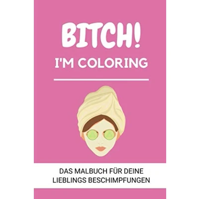 Abbildung von BITCH! I&#039;M COLORING DAS Malbuch FÜR DEINE LIEBLINGS BESCHIMPFUNGEN: A5 freches Schimpfwörter für Erwachsene Cooles Buero Geschenk ... Ausmalseiten zum Entspannen und Abreagieren