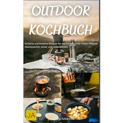 Abbildung von Outdoor Kochbuch: Einfache und kreative Rezepte für das Kochen unter freiem Himmel Abenteuerlich, lecker unkompliziert