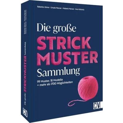 Abbildung von Die große Strickmuster Sammlung: 99 Muster, 18 Modelle = mehr als 1700 Möglichkeiten. Incl. Beispielen, Strickschriften, Anleitungen