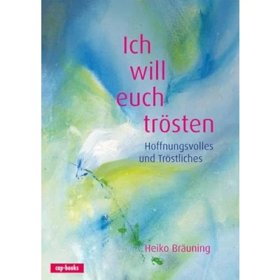 Abbildung von Ich will euch trösten Hoffnungsvolles und Tröstliches (Jahreslosung 2016)