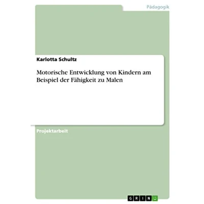 Abbildung von Motorische Entwicklung von Kindern am Beispiel der Fähigkeit zu Malen