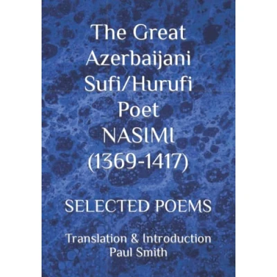 Abbildung von The Great Azerbaijani Sufi/Hurufi Poet NASIMI (1369 1417): SELECTED POEMS
