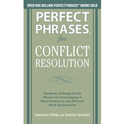 Abbildung von Perfect Phrases for Conflict Resolution: Hundreds of Ready to Use Encouraging a More Productive and Efficient Work Environment (Perfect Series)