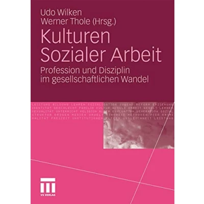 Abbildung von Kulturen Sozialer Arbeit: Profession und Disziplin im gesellschaftlichen Wandel