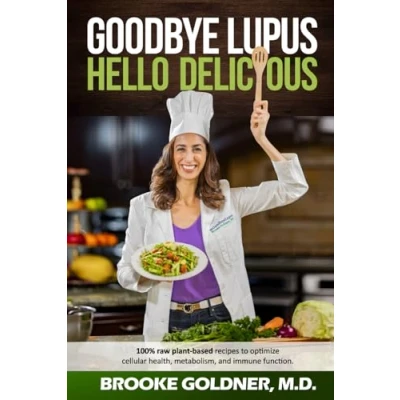 Abbildung von Goodbye Lupus, Hello Delicious: Hyper Nourishing Recipes to Reverse Autoimmune Diseases With Supermarket Foods. Premium Color Paperback Edition