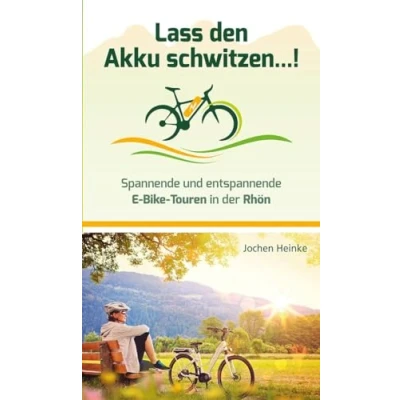 Abbildung von Lass den Akku schwitzen...!: Spannende und entspannende E Bike Touren in der Rhön