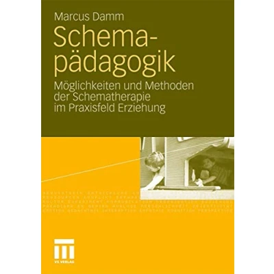 Abbildung von Schemapädagogik: Möglichkeiten und Methoden der Schematherapie im Praxisfeld Erziehung