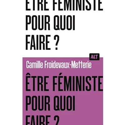 Abbildung von Être féministe, pour quoi faire ? / Collection ALT