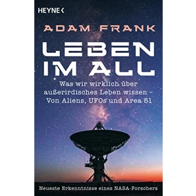 Abbildung von Leben im All: Was wir wirklich über außerirdisches wissen Von Aliens, UFOs und Area 51 Neueste Erkenntnisse eines Nasa Forschers
