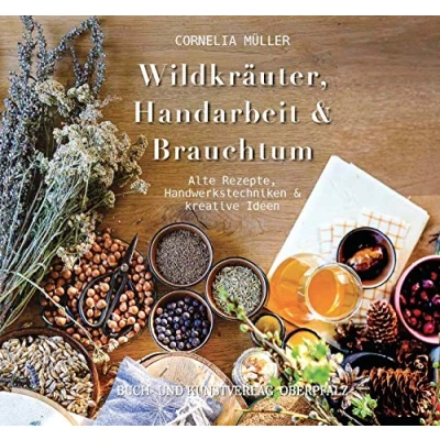 Abbildung von Wildkräuter, Handarbeit &amp; Brauchtum: Alte Rezepte, Handwerkstechniken kreative Ideen