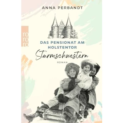 Abbildung von Das Pensionat am Holstentor: Sturmschwestern: Eine historische Familiensaga in Lübeck