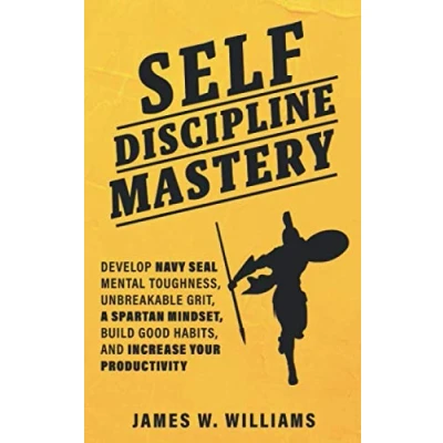 Abbildung von Self discipline Mastery: Develop Navy Seal Mental Toughness, Unbreakable Grit, Spartan Mindset, Build Good Habits, and Increase Your Productivity