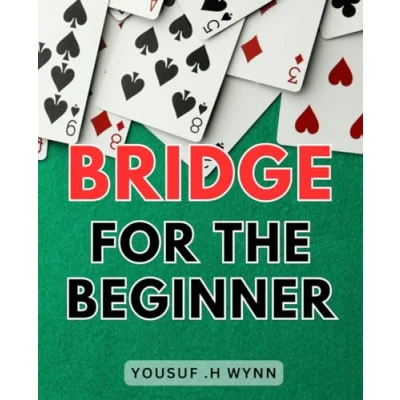 Abbildung von Bridge For The Beginner: Learn How To Play Easily And Strategically: A Comprehensive Guide Novice Players.
