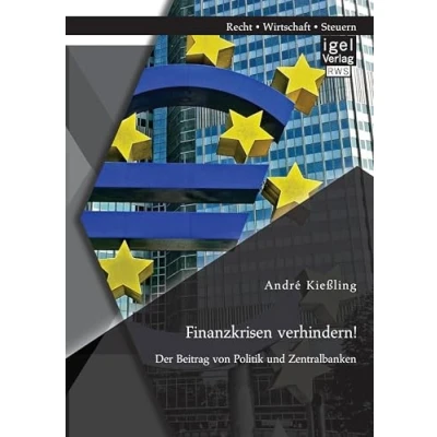 Abbildung von Finanzkrisen verhindern! Der Beitrag von Politik und Zentralbanken
