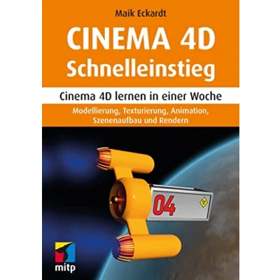 Abbildung von Cinema 4D Schnelleinstieg: lernen in einer Woche. Modellieren, Texturieren, Animieren und Rendern (mitp Schnelleinstieg): ... Animation, Szenenaufbau