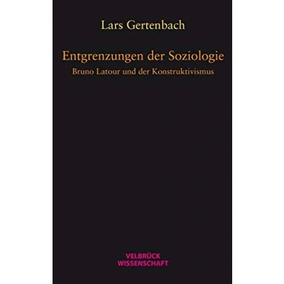 Abbildung von Entgrenzungen der Soziologie: Bruno Latour und Konstruktivismus