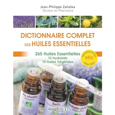 Abbildung von Dictionnaire complet des huiles essentielles: 265 essentielles,10 hydrolats,10 végétales