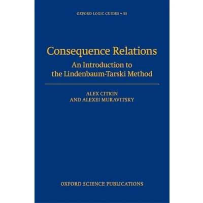 Abbildung von Consequence Relations: An Introduction to the Lindenbaum Tarski Method (The Oxford Logic Guides, 55)