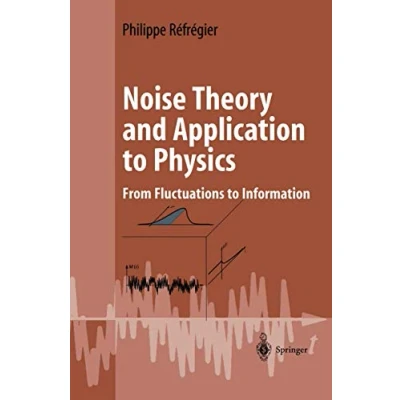 Abbildung von Noise Theory and Application to Physics: From Fluctuations Information (Advanced Texts in Physics)