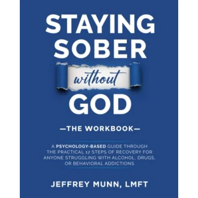 Abbildung von Staying Sober Without God: the Workbook: A Psychology Based Guide Through Practical 12 Steps of Recovery for Anyone Struggling With Alcohol, Drugs, or Compulsive Behaviors