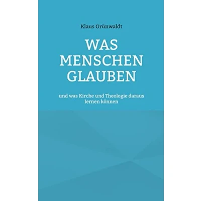 Abbildung von was Menschen glauben: und Kirche Theologie daraus lernen können