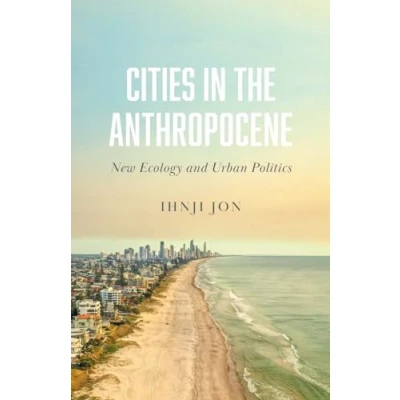 Abbildung von Cities in the Anthropocene: New Ecology and Urban Politics