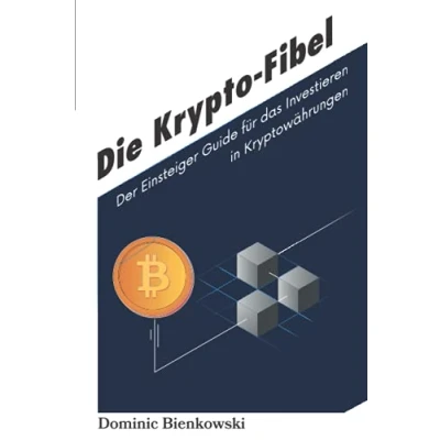 Abbildung von Die Krypto Fibel: Der Einsteiger Guide für das Investieren in Kryptowährungen
