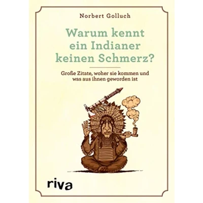 Abbildung von Warum kennt ein Indianer keinen Schmerz?: Große Zitate, woher sie kommen und was aus ihnen geworden ist