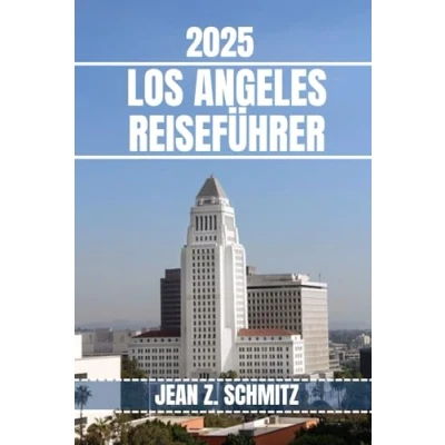 Abbildung von Los ANGELES REISEFÜHRER: Entdecken Sie die Sehenswürdigkeiten, versteckten Schätze und Outdoor Aktivitäten von Angeles, man gesehen haben muss. Praktische Tipps lokale Einblicke