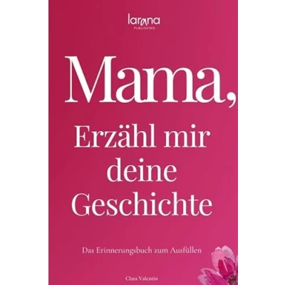 Abbildung von Mama, erzähl mir deine Geschichte: Das Erinnerungsbuch zum Ausfüllen Ein persönliches und besonderes Geschenk für Mütter: Verschenken Zurückbekommen